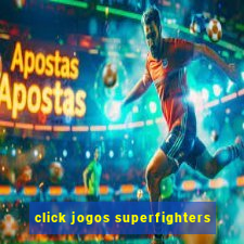 click jogos superfighters